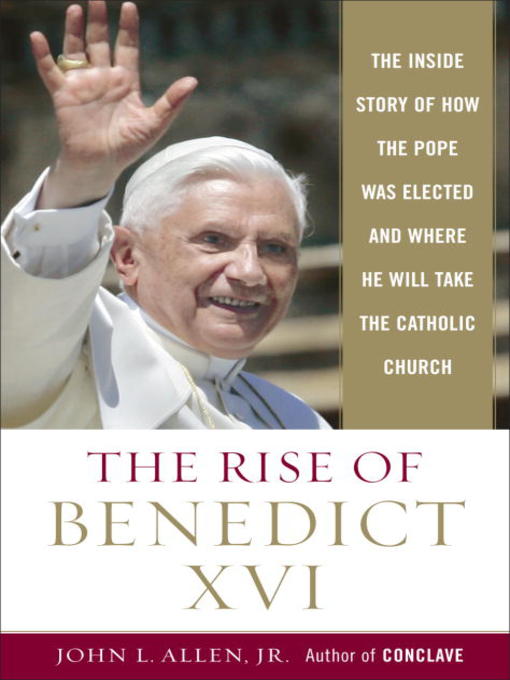 Title details for The Rise of Benedict XVI by John L. Allen, Jr. - Available